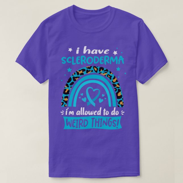 Ich habe Scleroderma Ich darf seltsame Dinge tun T-Shirt (Design vorne)