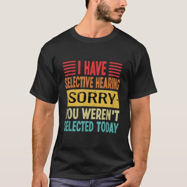Ich habe selektiv gehört, dass du heute nicht Ausg T-Shirt (Vorderseite)