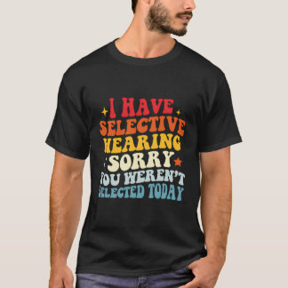 Ich habe selektiv gehört, dass du heute nicht Ausg T-Shirt