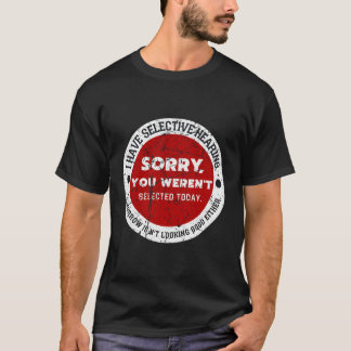 Ich habe selektiv gehört, dass du nicht Ausgewählt T-Shirt