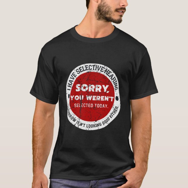 Ich habe selektiv gehört, dass du nicht Ausgewählt T-Shirt (Vorderseite)
