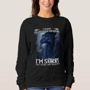 Ich habe selektive Anhörung Ich bedauere, dass Sie Sweatshirt