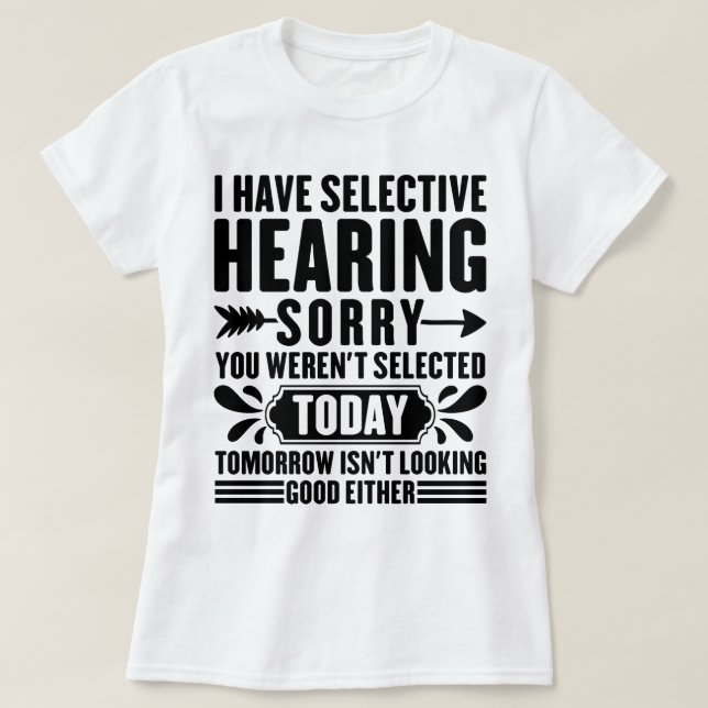 Ich habe selektive Anhörung Sorry, dass Sie lustig T-Shirt (Design vorne)