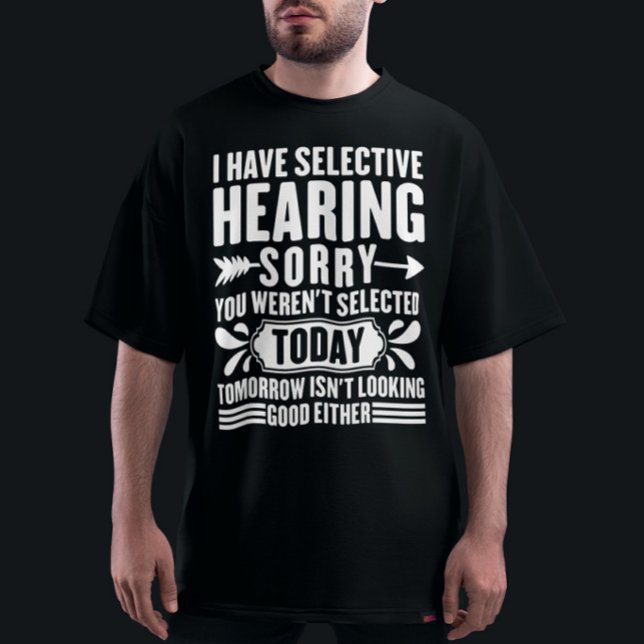 Ich habe selektive Anhörung Sorry, dass Sie sarkas T-Shirt (Von Creator hochgeladen)