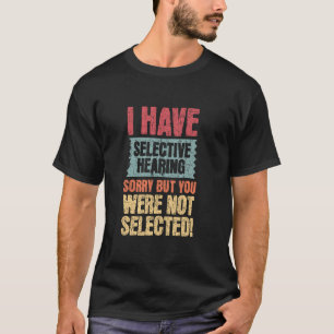 Ich habe selektive Anhörung Sorry, lustige schlech T-Shirt