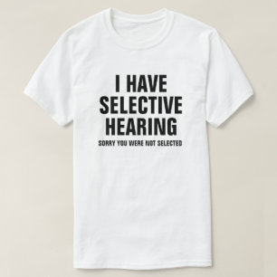 ICH HABE SELEKTIVE ANHÖRUNG T-Shirt