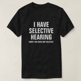 ICH HABE SELEKTIVE ANHÖRUNG T-Shirt