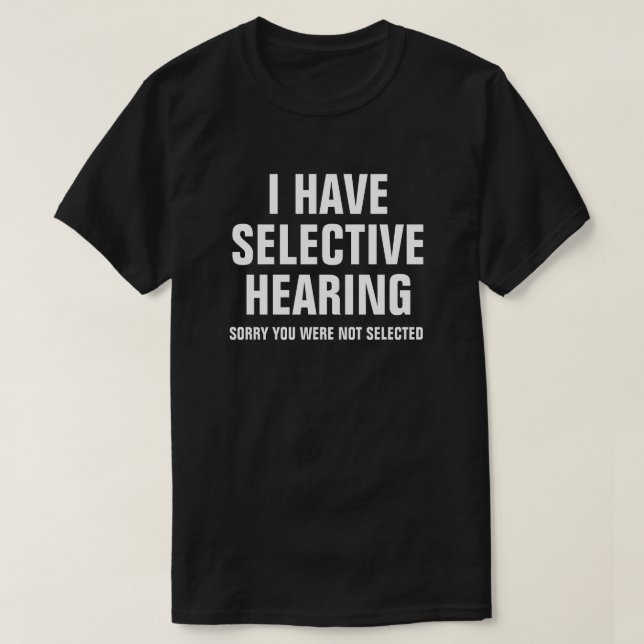 ICH HABE SELEKTIVE ANHÖRUNG T-Shirt (Design vorne)