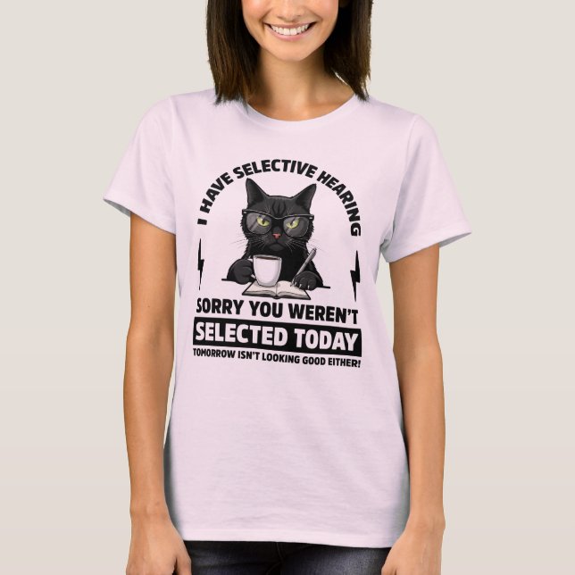 Ich habe selektive Hörbarkeit Funny Sarcastic Cat T-Shirt (Vorderseite)