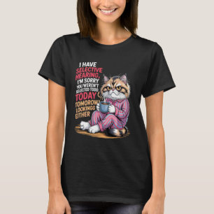 Ich habe selektives Gehör, du wurdest heute nicht T-Shirt