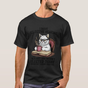 Ich habe selektives Gehör Katze Kaffee Humor für K T-Shirt