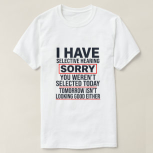 Ich habe selektives Gehör, lustiger sarkastischer T-Shirt