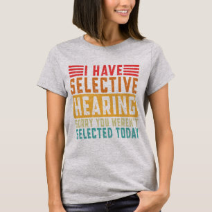 Ich habe selektives Gehör T-Shirt