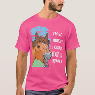 Ich habe so viel Hunger, dass ich einen Pferderenn T-Shirt