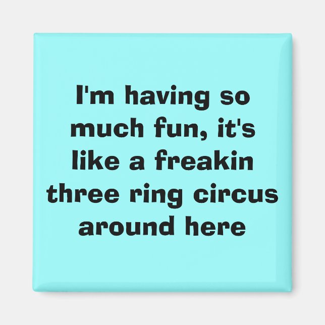 Ich habe so viel Spaß, es ist wie ein Freakin... Magnet (Vorne)