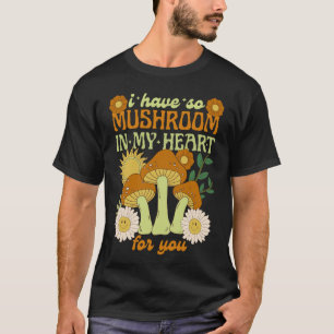 Ich habe so viele Pilze in meinem Herzen für dich T-Shirt