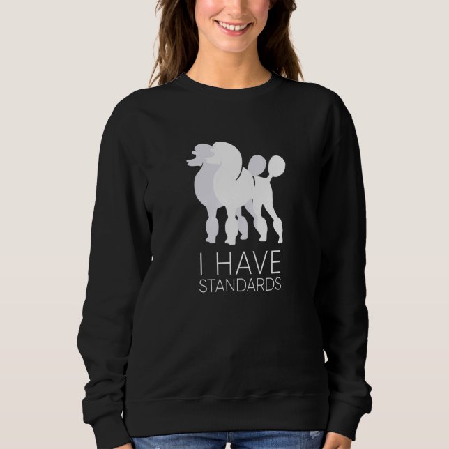 Ich habe Standards Funny Standard Poodle Dog K9 Sweatshirt (Vorderseite)