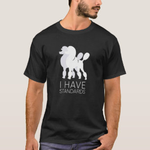Ich habe Standards Funny Standard Poodle Dog K9 T-Shirt