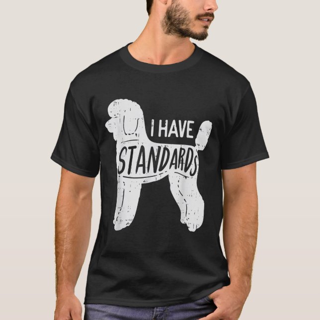 Ich habe Standards Poodle Funny Spaß Hund Lover T-Shirt (Vorderseite)