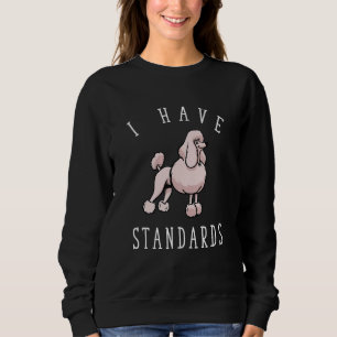 Ich habe Standards Poodle Sweatshirt