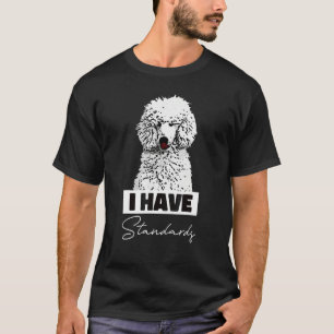 Ich habe Standards Standard Pudel Cute T-Shirt