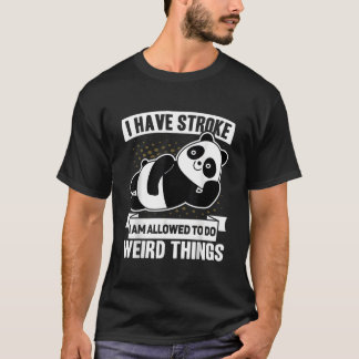 Ich habe Stroke Ich bin erlaubt, seltsame Dinge tu T-Shirt