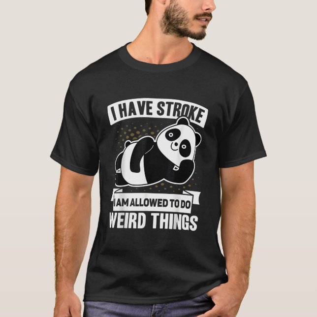 Ich habe Stroke Ich bin erlaubt, seltsame Dinge tu T-Shirt (Vorderseite)