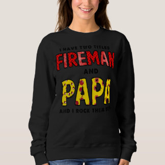 Ich habe Titel Fireman und Papa glückliche Väter T Sweatshirt