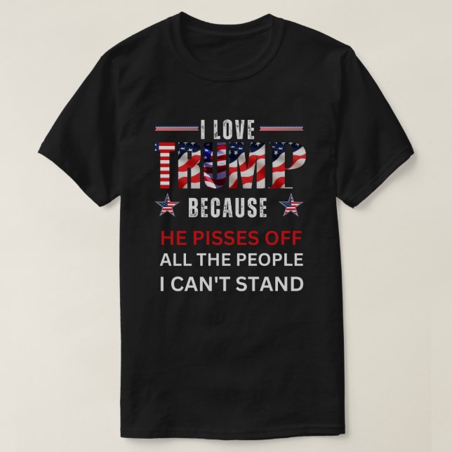 Ich habe Trump LIEBE, weil er alle Leute abscheut T-Shirt (Design vorne)