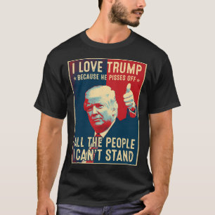 Ich habe Trump Liebe, weil er alle Leute abscheut T-Shirt