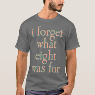 ICH HABE VERGESSEN WOFÜR ACHT WAR Freunde T-Shirt