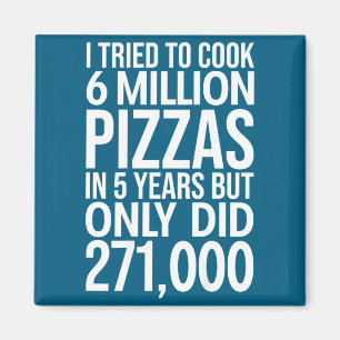 Ich habe versucht, 6 Millionen Pizzen zu kochen, 5 Magnet
