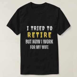 ICH HABE VERSUCHT, IN DEN RUHESTAND ZU GEHEN, ABER T-Shirt