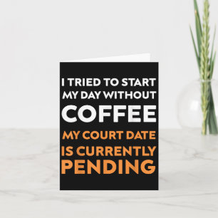 Ich habe versucht, meinen Tag ohne Kaffee zu begin Karte