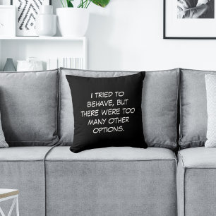 Ich habe versucht, mich zu benehmen kissen