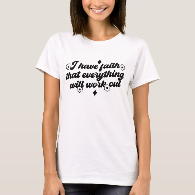 Ich habe Vertrauen, dass alles funktionieren wird  T-Shirt (Vorderseite)