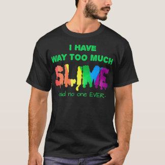 Ich habe viel zu viel Slime Funny T Shirt
