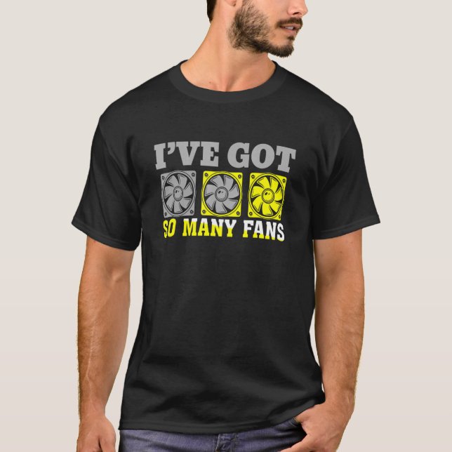 Ich habe viele Lüfter Personal Computer Builder Go T-Shirt (Vorderseite)