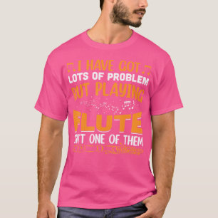 Ich habe viele Probleme Got, aber ich habe nur Flö T-Shirt