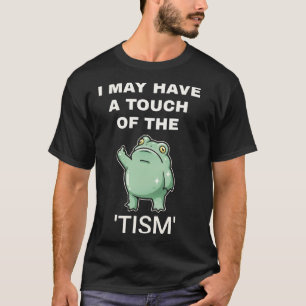 Ich habe vielleicht eine Spur von Tism Profi T-Shirt
