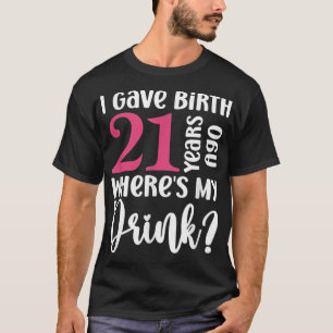 Ich habe vor 21 Jahren geboren wo ist mein Getränk T-Shirt