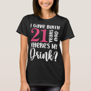 Ich habe vor 21 Jahren geboren wo ist mein Getränk T-Shirt