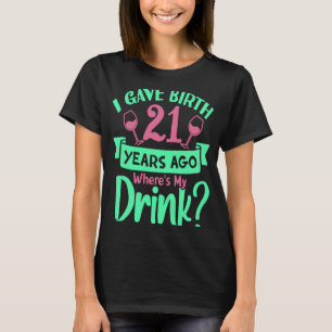 Ich habe vor 21 Jahren geboren, wo mein Getränk ge T-Shirt