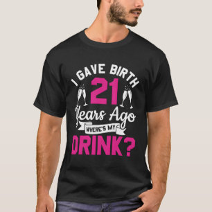 Ich habe vor 21 Jahren mein Getränk gebären T-Shirt