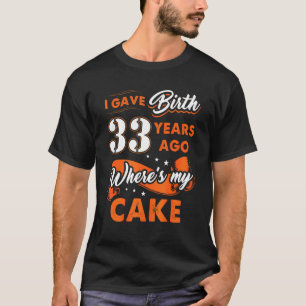 Ich habe vor 33 Jahren geboren, wo mein Kuchen 33 T-Shirt