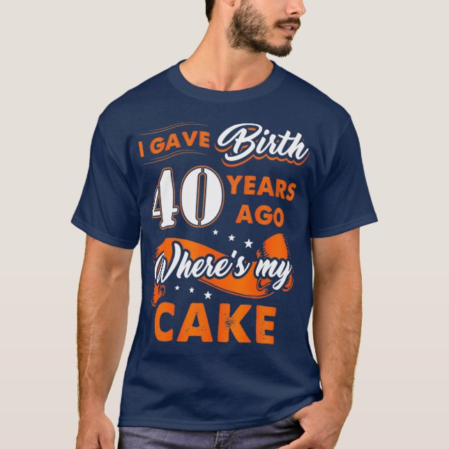 Ich habe vor 40 Jahren geboren, wo mein Kuchen 40. T-Shirt (Vorderseite)