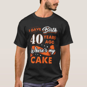 Ich habe vor 40 Jahren geboren, wo mein Kuchen 40 T-Shirt