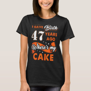 Ich habe vor 47 Jahren geboren, wo mein Kuchen 47  T-Shirt