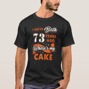 Ich habe vor 73 Jahren geboren, wo mein Kuchen 73 T-Shirt