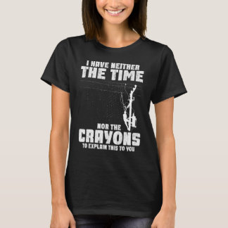Ich habe weder die Zeit noch Crayons Electric Cabl T-Shirt